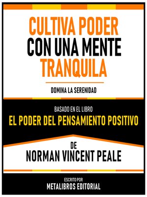 cover image of Cultiva Poder Con Una Mente Tranquila--Basado En El Libro "El Poder Del Pensamiento Positivo" De Norman Vincent Peale